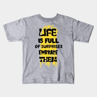 Life is full of surprises embrace them Kids T-Shirt